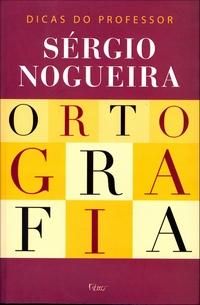 Ortografia - Dicas do Professor Sergio Nogueira